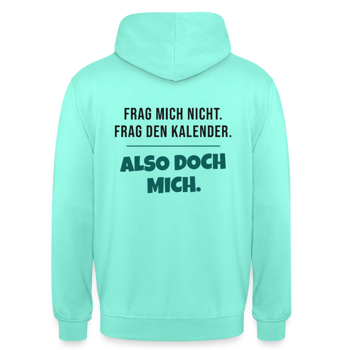 Frag mich nicht. Frag den Kalender. Also doch mich. Motiv-Hoodie unisex, Farbe Mint