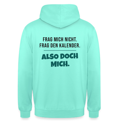 Frag mich nicht. Frag den Kalender. Also doch mich. Motiv-Hoodie unisex, Farbe Mint