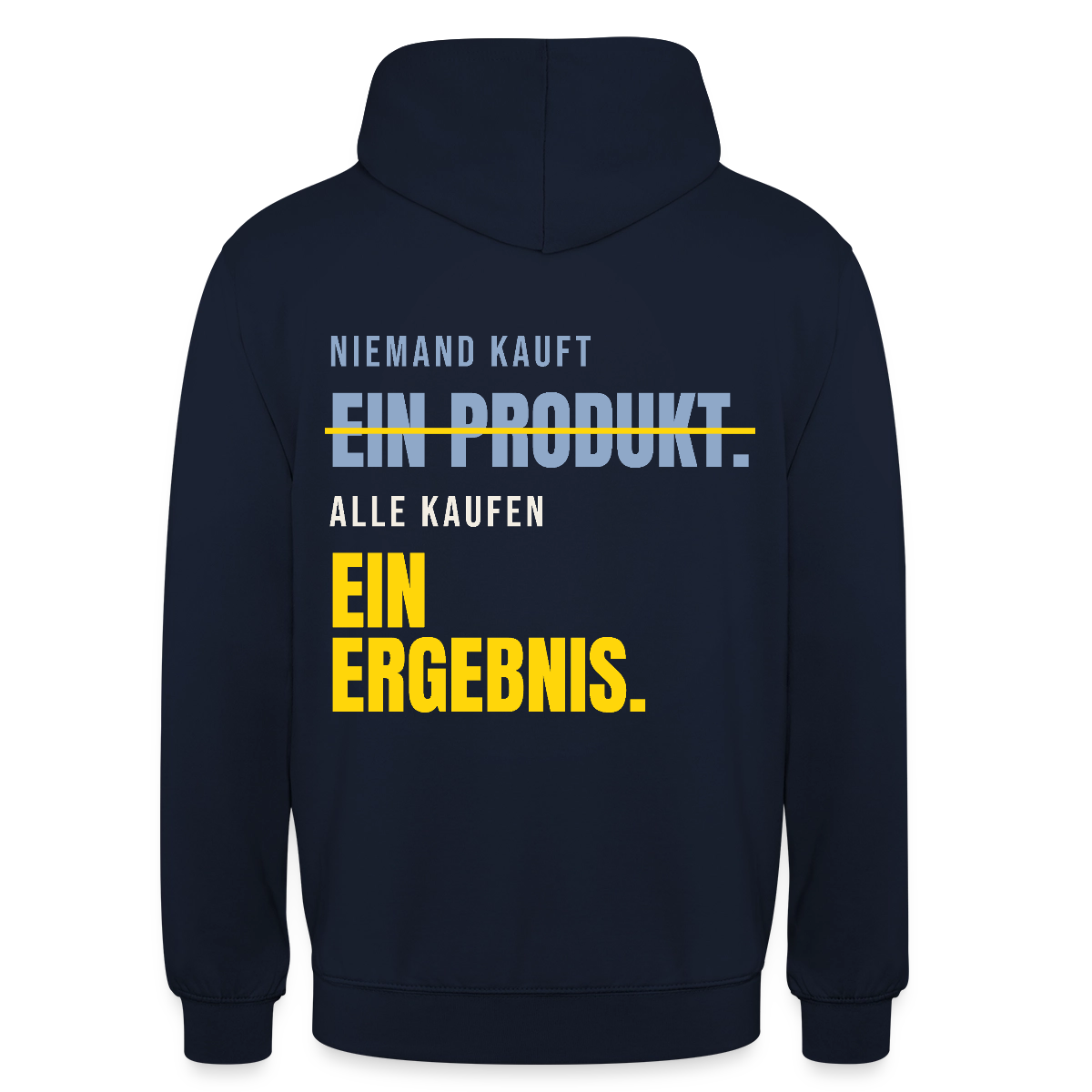 Niemand kauft ein Produkt. Alle kaufen ein Ergebnis. Motiv-Hoodie unisex, Farbe Navy