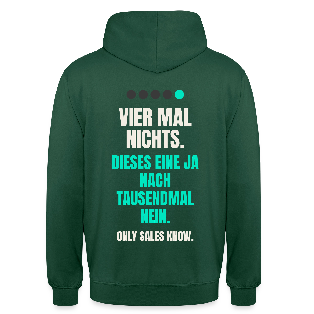 Vier Mal nichts. Dieses eine Ja nach tausendmal Nein. Motiv-Hoodie unisex, Farbe Flaschengrün