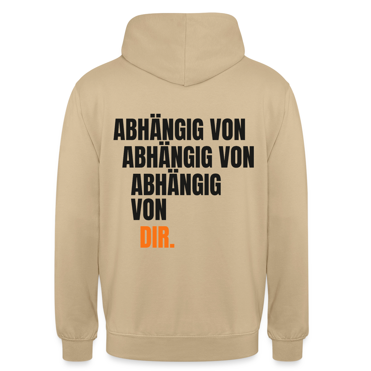 Abhängig von abhängig von abhängig von dir. Motiv-Hoodie unisex, Farbe Beige