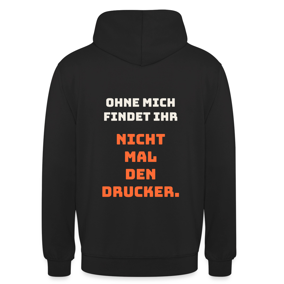 Ohne mich findet ihr nicht mal den Drucker. Motiv-Hoodie unisex, Farbe Schwarz