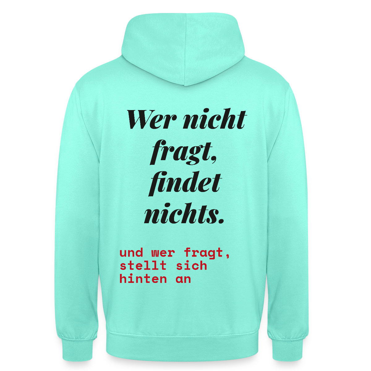 Wer nicht fragt, findet nichts. Und wer fragt, stellt sich hinten an. Motiv-Hoodie unisex, Farbe Mint