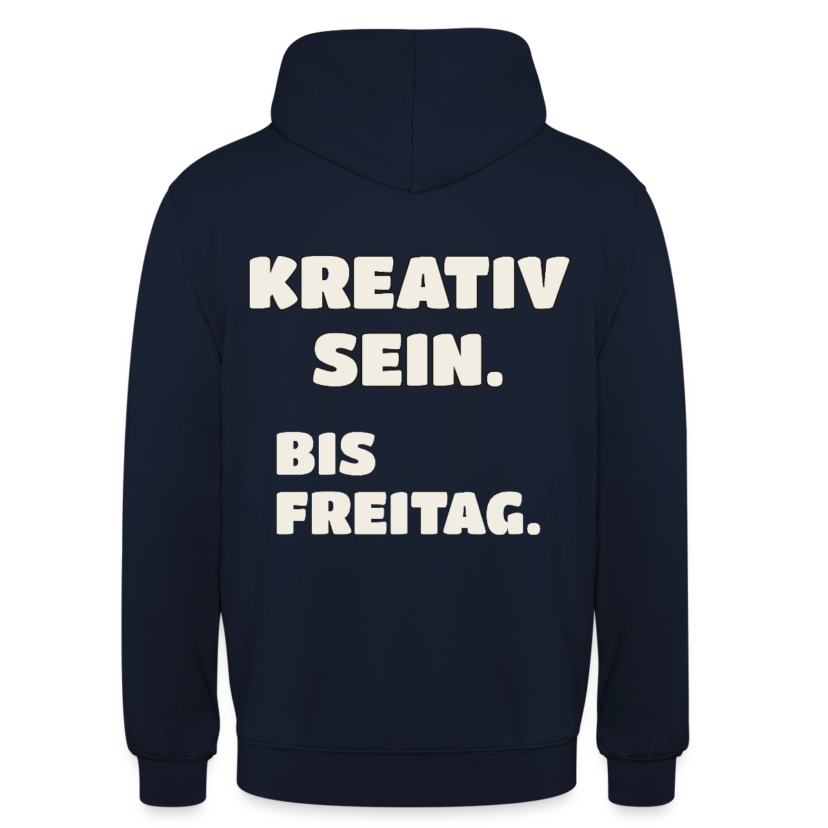 Kreativ sein. Bis Freitag. Motiv-Hoodie unisex, Farbe Navy