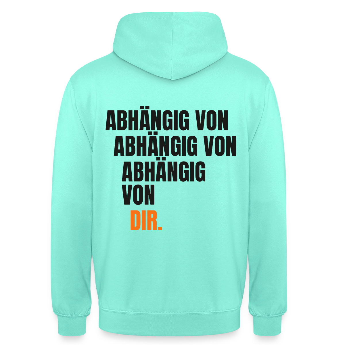 Abhängig von abhängig von abhängig von dir. Motiv-Hoodie unisex, Farbe Mint