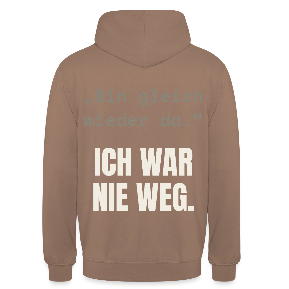 Ich war nie weg Motiv-Hoodie unisex, Farbe Mokka