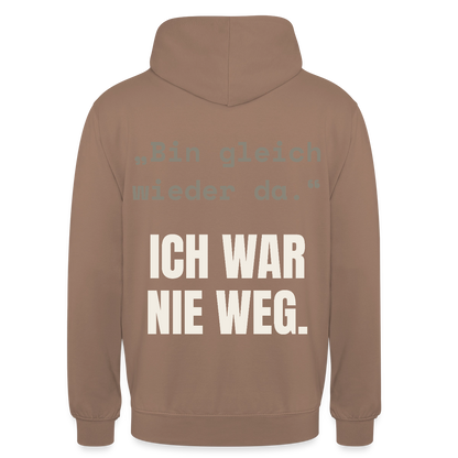 Ich war nie weg Motiv-Hoodie unisex, Farbe Mokka