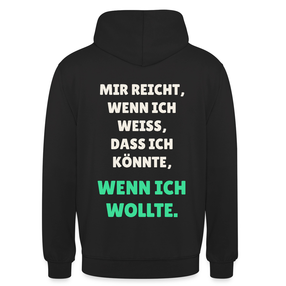 "Mir reicht, wenn ich weiß, dass ich könnte, wenn ich wollte." Motiv-Hoodie unisex, Farbe Schwarz