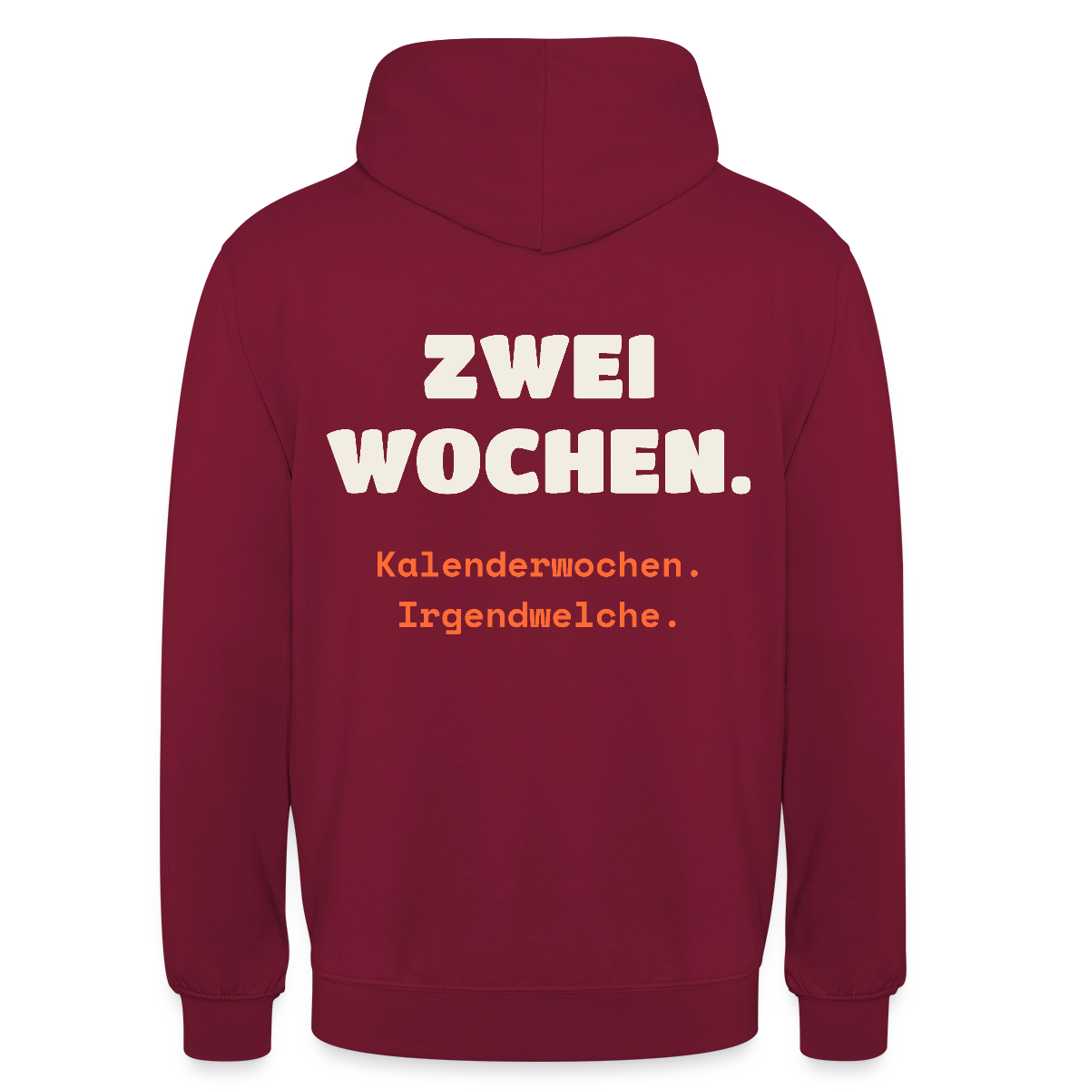 "Zwei Wochen. Kalenderwochen. Irgendwelche." Motiv-Hoodie unisex, Farbe Bordeaux