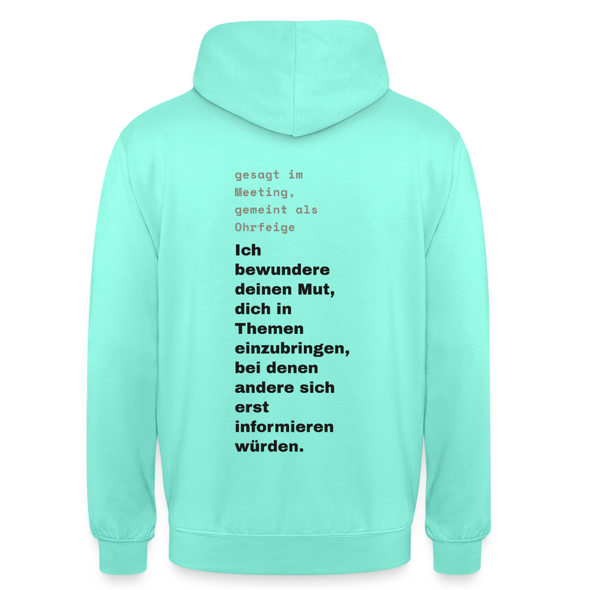 Ich bewundere deinen Mut, dich in Themen einzubringen, bei denen andere sich erst informieren würden. Motiv-Hoodie unisex, Farbe Mint