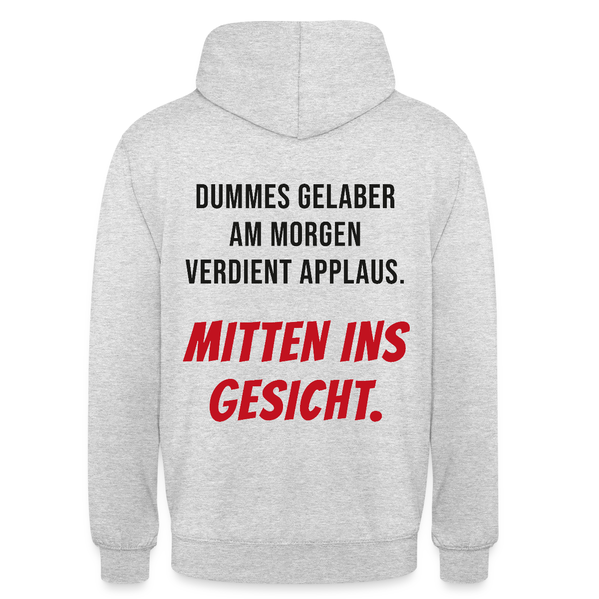 Dummes Gelaber am Morgen verdient Applaus. Mitten ins Gesicht. Motiv-Hoodie unisex, Farbe Hellgrau meliert
