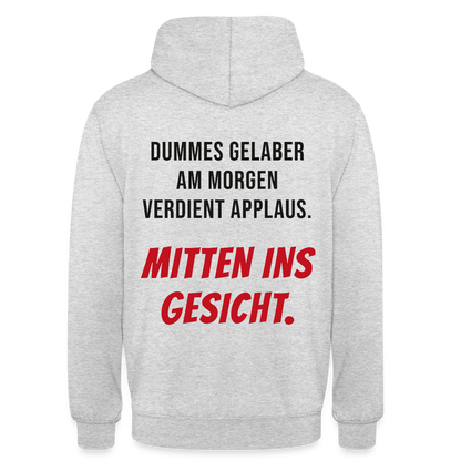Dummes Gelaber am Morgen verdient Applaus. Mitten ins Gesicht. Motiv-Hoodie unisex, Farbe Hellgrau meliert