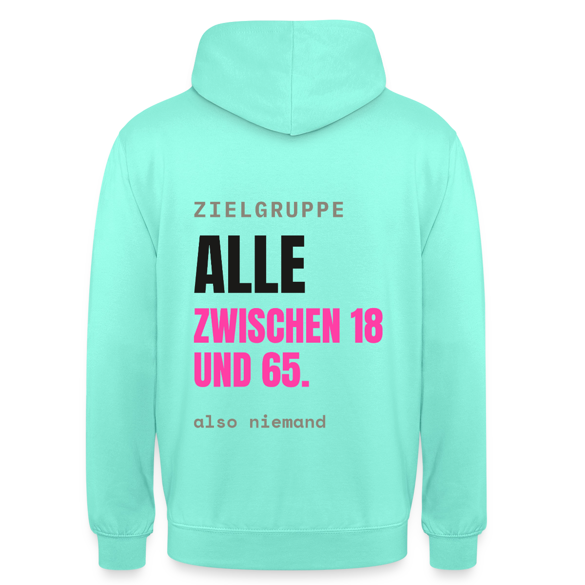 Zielgruppe: alle zwischen 18 und 65. Also niemand. Motiv-Hoodie unisex, Farbe Mint