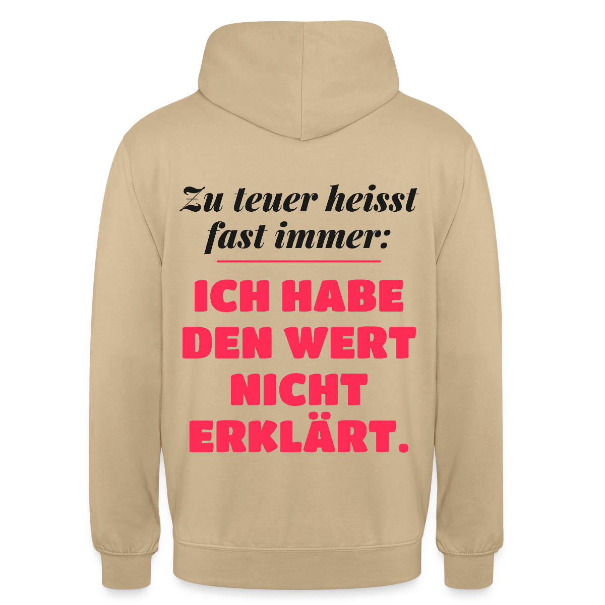 Zu teuer heißt fast immer: Ich habe den Wert nicht erklärt. Motiv-Hoodie unisex, Farbe Beige