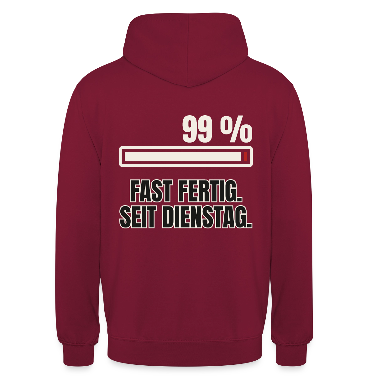 "99 % fast fertig. Seit Dienstag." Motiv-Hoodie unisex, Farbe Bordeaux