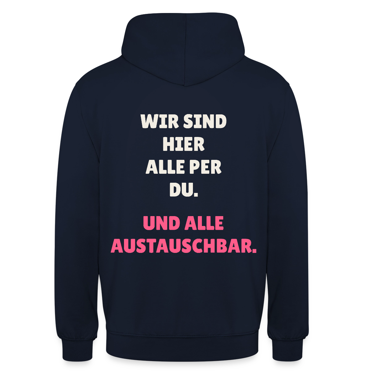 Wir sind hier alle per du. Und alle austauschbar. Motiv-Hoodie unisex, Farbe Navy