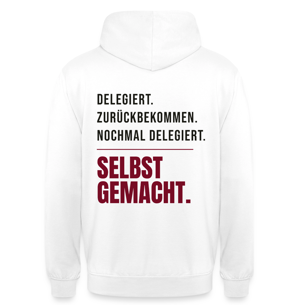 Delegiert. Zurückbekommen. Nochmal delegiert. Selbst gemacht. Motiv-Hoodie unisex, Farbe Weiß
