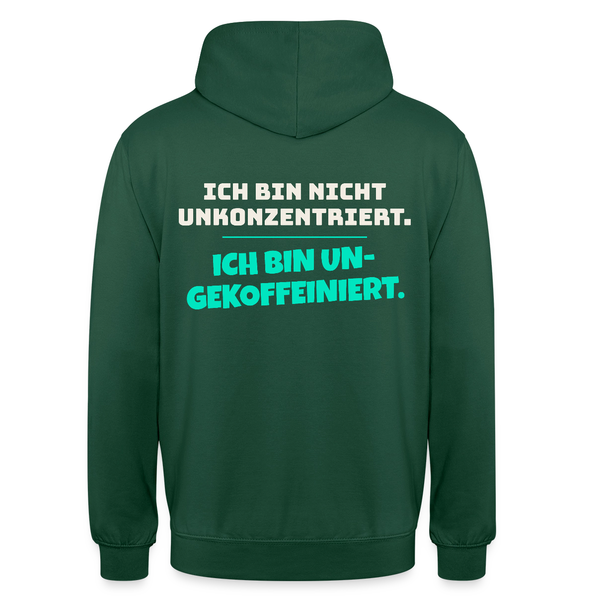 "Ich bin nicht unkonzentriert. Ich bin ungekoffeiniert." Motiv-Hoodie unisex, Farbe Flaschengrün