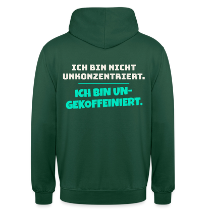 "Ich bin nicht unkonzentriert. Ich bin ungekoffeiniert." Motiv-Hoodie unisex, Farbe Flaschengrün