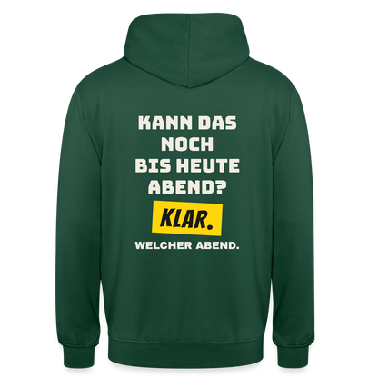 Kann das noch bis heute Abend? Klar. Welcher Abend. Motiv-Hoodie unisex, Farbe Flaschengrün
