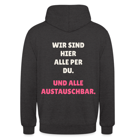 Wir sind hier alle per du. Und alle austauschbar. Motiv-Hoodie unisex, Farbe Anthrazit