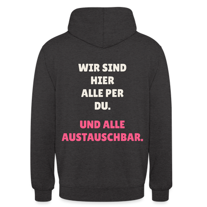 Wir sind hier alle per du. Und alle austauschbar. Motiv-Hoodie unisex, Farbe Anthrazit