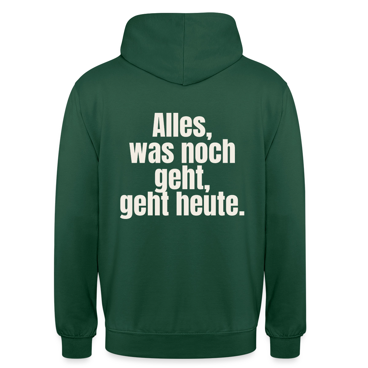 "Alles, was noch geht, geht heute." Motiv-Hoodie unisex, Farbe Flaschengrün