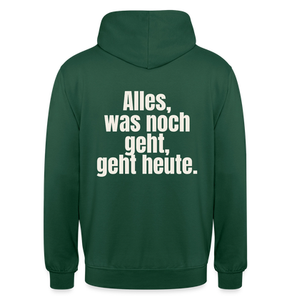 "Alles, was noch geht, geht heute." Motiv-Hoodie unisex, Farbe Flaschengrün