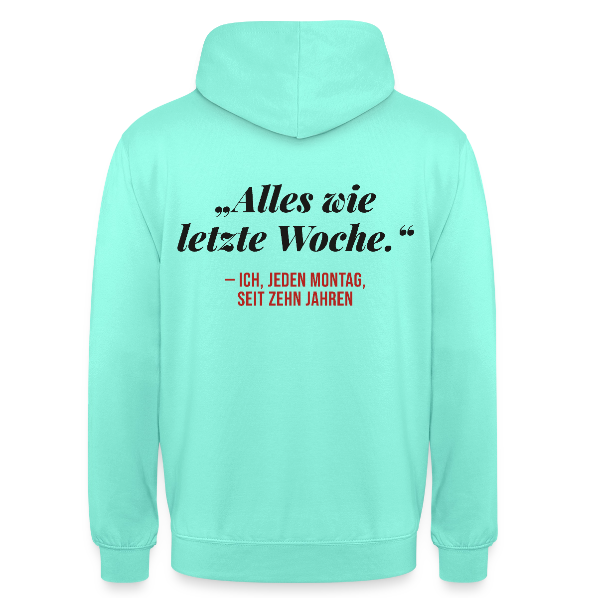 Alles wie letzte Woche. Ich, jeden Montag, seit zehn Jahren Motiv-Hoodie unisex, Farbe Mint