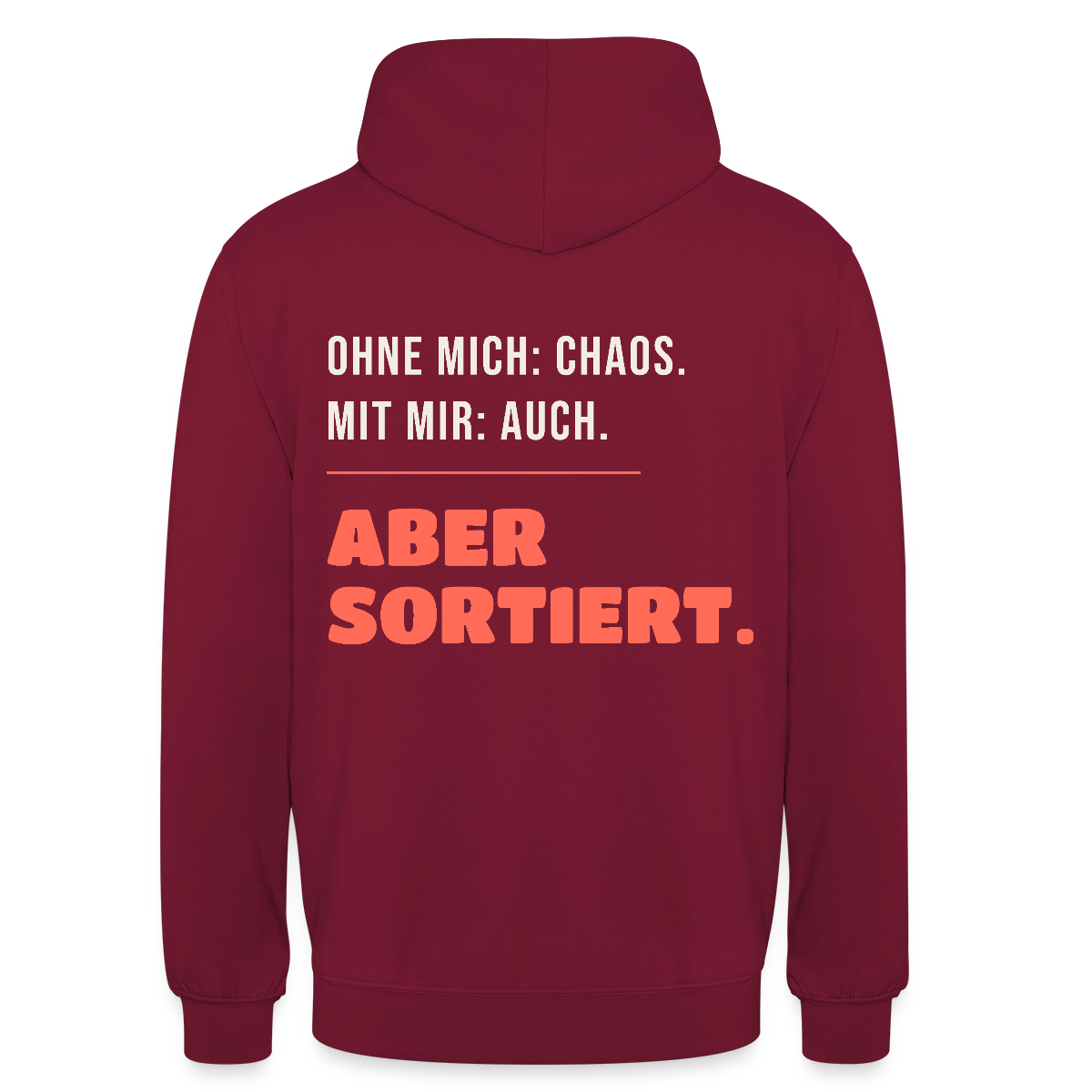 Ohne mich: Chaos. Mit mir: auch. Aber sortiert. Motiv-Hoodie unisex, Farbe Bordeaux