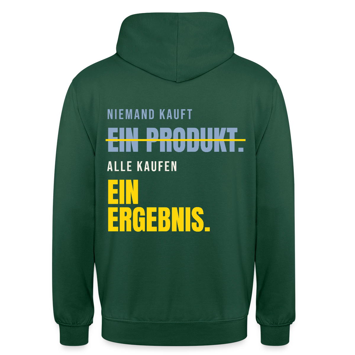 Niemand kauft ein Produkt. Alle kaufen ein Ergebnis. Motiv-Hoodie unisex, Farbe Flaschengrün