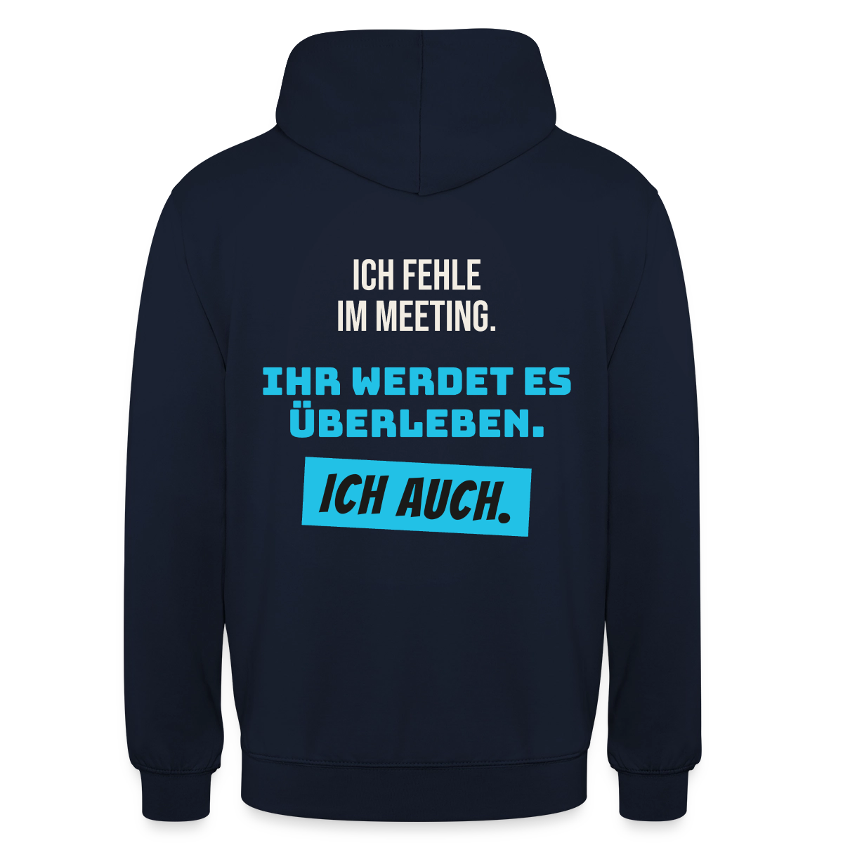 Ich fehle im Meeting. Ihr werdet es überleben. Ich auch. Motiv-Hoodie unisex, Farbe Navy