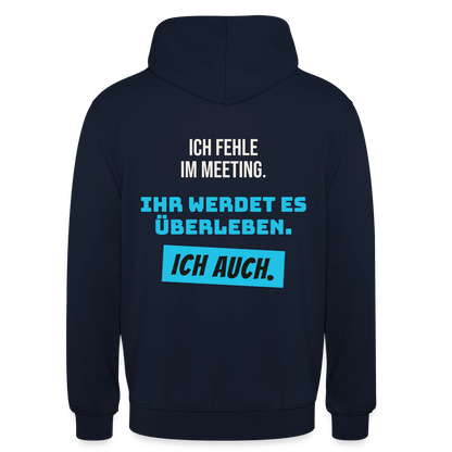 Ich fehle im Meeting. Ihr werdet es überleben. Ich auch. Motiv-Hoodie unisex, Farbe Navy