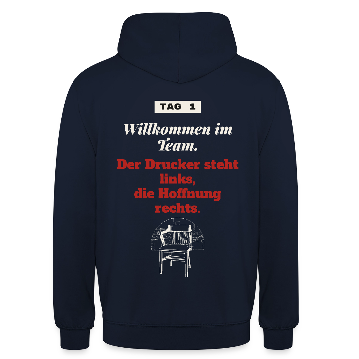 Willkommen im Team. Der Drucker steht links, die Hoffnung rechts. Motiv-Hoodie unisex, Farbe Navy