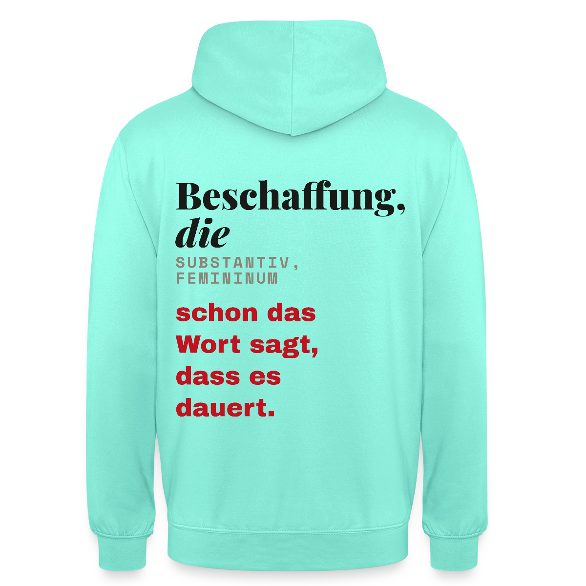 "Beschaffung, die: schon das Wort sagt, dass es dauert." Motiv-Hoodie unisex, Farbe Mint