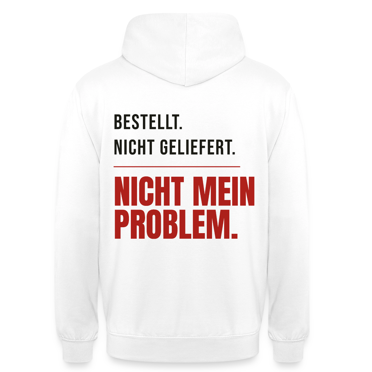 "Bestellt. Nicht geliefert. Nicht mein Problem." Motiv-Hoodie unisex, Farbe Weiß