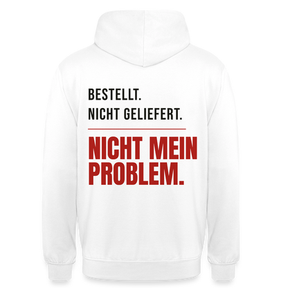 "Bestellt. Nicht geliefert. Nicht mein Problem." Motiv-Hoodie unisex, Farbe Weiß