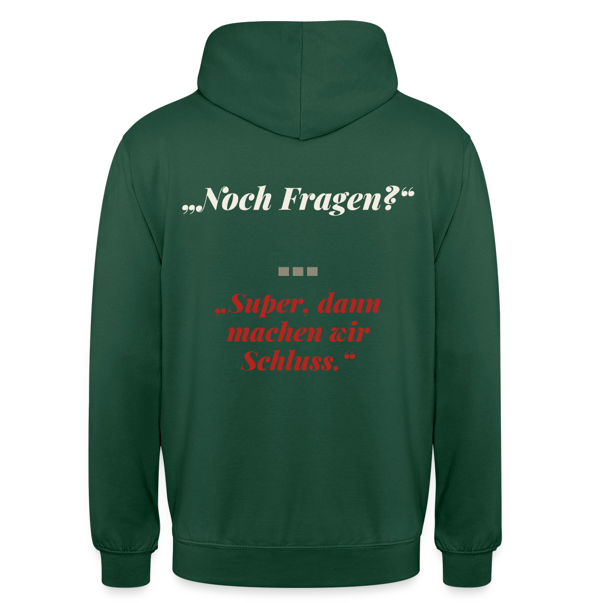 "Noch Fragen? Super, dann machen wir Schluss." Motiv-Hoodie unisex, Farbe Flaschengrün