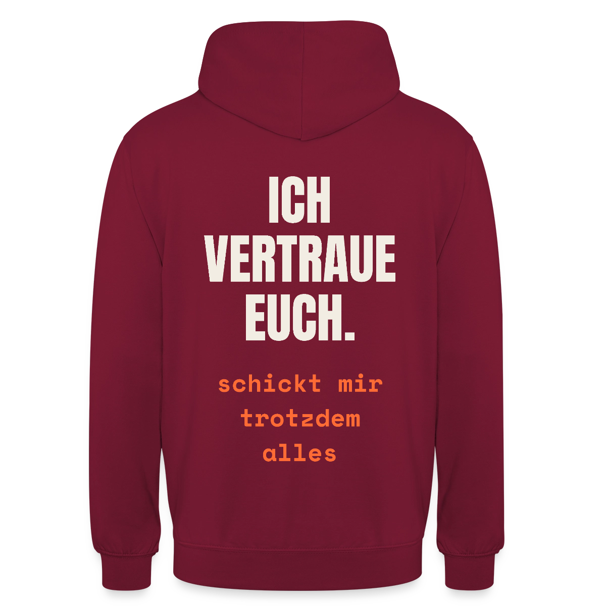 Ich vertraue euch. Schickt mir trotzdem alles. Motiv-Hoodie unisex, Farbe Bordeaux